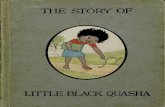 THE STORY OF - deriv.nls.uk · lpj\2 i! O :,o v-4 0^ The Story of Little Black Quasha. ONCE upon a time there was a little black girl, and her name was Little Black Quasha. One day