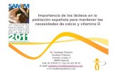 Importancia de los lácteos en la población española para ......Importancia de los lácteos en la población española para mantener las necesidades de calcio y vitamina D Dr. Santiago
