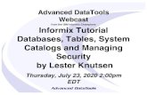 from the IBM Informix Champions Informix Tutorial Databases, … · 2020. 7. 23. · Informix Tutorial Databases, Tables, System Catalogs and Managing Security by Lester Knutsen Thursday,