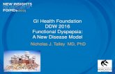 GI Health Foundation DDW 2016 Functional Dyspepsia: A New ... EG vs. Functional Dyspepsia? Kalantar, Talley, et al. Dig Dis Sci. 1997;42:2327-32. • 4 males and 2 females; mean age