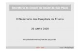 Secretaria de Estado da Saúde de São Paulo III Seminário ...sistema4.saude.sp.gov.br/sahe/documento/3seminario/... · 3º Seminário dos Hospitais de Ensino, 2009 • Abertura