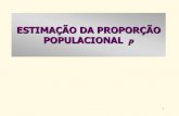 ESTIMAÇÃO DA PROPORÇÃO POPULACIONAL phbolfar/aula_2013/Aula8-Esti...POPULACIONAL p 2 Objetivo Estimar uma proporção p (desconhecida) de elementos em uma população, apresentando