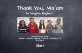 Thank You, Ma’am...Summarizer This story, “Thank You, Ma’am,” is about a teenage boy, named Roger, and a middle-aged woman, named Mrs. Luella Jones, who live in the poor city