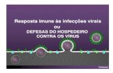 Resposta imune às infecções virais ou · 2011. 4. 1. · Classes de anticorpos . 35 Defesas Vacinação 1ª dose 2ª dose. 36 Defesas A pressão seletiva da resposta imune (ou
