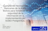 Cumpliendo Normativas Bancarias de la ASFI- Bolivia para ...wiki.postgresql.org/images/5/55/Asfi-postgresql.pdfcon la mayor parte de la normativa de seguridad de la ASFI. Varios de