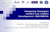 Designing Strategies toward Low Carbon Development: INDONESIA · 2020. 2. 6. · Designing Strategies toward Low Carbon Development: INDONESIA Presented by Rizaldi Boer, Retno Gelang
