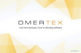 I am here because I love to develop software...contact@omertex.com Automate your business processes & do not know where to head for Start up the idea you have long been cherishing