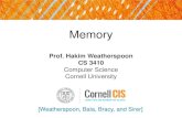 Memory - Cornell University€¦ · Memory [Weatherspoon, Bala, Bracy, and Sirer] Prof. Hakim Weatherspoon. CS 3410. Computer Science. Cornell University