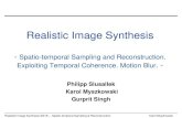 Realistic Image Synthesis...Realistic Image Synthesis SS18 –Spatio-temporal Sampling & Reconstruction Motion-compensated Filtering • Optimum filtering strategy for noise removal