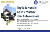 Topik 2: Kondisi Gauss-Marcov dan Autokorelasimfirdaus.staff.ipb.ac.id/files/2020/04/Topik-2-Gauss...Bogor, 13 April 2020 Prof. Muhammad Firdaus, PhD Departemen Ilmu Ekonomi Fakultas