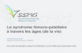 Le syndrome fémoro-patellaire à travers les âges (de la vie)users.skynet.be/ANCIAUX/video/syndrome femoro-pattelaire.pdf · Un mot sur la Patella bipartita •Définition o Non