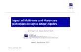Impact of Multi‐core Technology on Dense Linear Algebra · HPC&A Impact of Multi‐core and Many‐core Technology on Dense Linear Algebra Enrique S. Quintana-Ortí Berlin, September