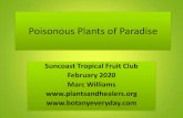 Poisonous Plants of Paradise...Poisonous Plants of Paradise Suncoast Tropical Fruit Club February 2020 Marc Will iams Overview Poisonous Plants • Difference is the Dosage! • Plant