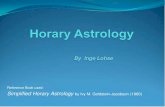 By Inge Lohseastrologyconference.ca/Horary-ILohse-.pdfSimplified Horary Astrology . ... Horary means question of the hour. When you calculate a chart for the precise moment a question
