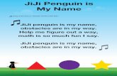JiJi Penguin is My Name · JiJi Penguin is My Name Sung to the tune of “Twinkle Twinkle Little Star” Introduction JiJi penguin is my name, obstacles are in my way. Help me figure
