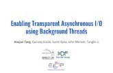 Enabling Transparent Asynchronous I/O using Background ...I/O is non-blocking, can overlap with computation. HPC I/O Synchronous vs. Asynchronous Sync Async Existing Asynchronous I/O