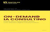 ON-DEMAND IA CONSULTING...ON-DEMAND IA CONSULTING THE OLD WAY OF CONSULTING IS DEAD. LONG LIVE… Online, semi-automated, faster, cost-efficient digital transformation. A USEFUL GUIDE