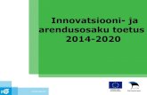 Innovatsiooni- ja arendusosaku toetus 2014-2020 · 2016. 3. 17. · •toote- ja teenusearenduse alane nõustamine; •tootmise- ja tehnoloogiaalane nõustamine; •tootekatsetuste