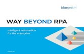 WAY BEYOND RPA · 2020. 12. 17. · WAY BEYOND RPA Intelligent automation for the enterprise blueprism.com. An enterprise-scale solution The early years of robotic process automation