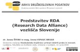 Predstavitev RDA (Research Data Alliance) · 2019. 6. 11. · Predstavitev RDA (Research Data Alliance) vozlišča Slovenije dr.Janez ŠTEBE in mag. Irena VIPAVC BRVAR Strokovno srečanje