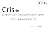 Current Research Information System in Norway STATISTIKK og …uhrbforskertjenester.w.uib.no/files/2015/09/CRIStin... · 2015. 11. 19. · STATISTIKK og RAPPORTER Tanja Høvin, CRIStin