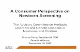A Consumer Perspective on Newborn Screening...Sharon Terry, President & CEO Genetic Alliance September 18, 2007. ... •Continuum from the universal panel to secondary panel to tests