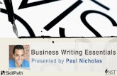 Business Writing EssentialsBusiness Writing Essentials Presented by Paul Nicholas. ... ¡ 3 phases of any writing task ¡ What to do first ¡ What to think about while writing ¡ Cleaning