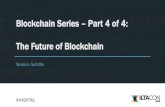Blockchain Series Part 4 of 4: The Future of Blockchain · 2018. 8. 23. · INDUSTRIES PROGRESSING THE FASTEST WILL HAVE: 1. Significant business problem 2. Deep understanding of