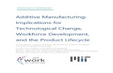 MIT Work of the Future - Additive Manufacturing: Implications ......Additive manufacturing (AM)1, commonly known as 3D printing, is a cornerstone of a responsive, digitally driven