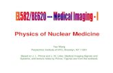 Physics of Nuclear Medicine - New York Universityyao/EL5823/... · Physics of Nuclear Medicine Yao Wang Polytechnic Institute of NYU, Brooklyn, NY 11201 Based on J. L. Prince and