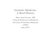 Geriatric Medicine: A Brief History · 2013. 7. 26. · Geriatric Medicine • Nacher – 1914 textbook- definition – ‘Geriatrics, from geras, old age, and iatrikos, relating