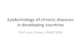 Epidemiology of chronic diseases in developing countries · 2015. 11. 3. · Epidemiology of chronic diseases in developing countries Prof Isaac Quaye, UNAM SOM . Synopsis •Definitions: