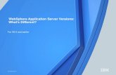 WebSphere Application Server Versions: What’s Different? · 2020. 1. 28. · Potential Impact areas v6.0 v6.1 v7.0 v8.0 v8.5 V9.0 Java Runtime n/a 6 2 n/a 0/20/19 19 JEE - JSP 8