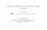 Relational Algebra for ``Just Good Enough' Hardwaremath.chapman.edu/~jipsen/ramics2014/slides/OliveiraRAM... · 2014. 5. 5. · Relational Algebra for “Just Good Enough” Hardware