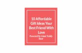 10 affordable gift ideas your best friend with love