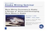 State of Alaska Alaska Mining Seminarmric.jogmec.go.jp/kouenkai_index/2006/AK4_Metal... · State of Alaska Alaska Mining Seminar 1 Metal Mining Successes in Alaska: A Review of Active