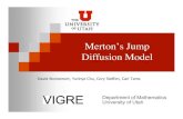 Merton’s Jump Diffusion Model - University of Utah · 2007. 1. 25. · Merton includes a discontinuity of underlying stock returns called a jump. The following formula describes