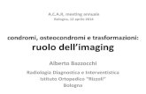 condromi, osteocondromi e trasformazioni: ruolo dell’imaging · 2020. 3. 31. · tumori benigni e maligni e sindromi + Osteocondroma peduncolato o sessile + Condroma encondroma