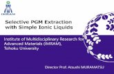 Selective PGM Extraction with Simple Ionic Liquids...Selective PGM Extraction with Simple Ionic Liquids Institute of Multidisciplinary Research for Advanced Materials (IMRAM), Tohoku