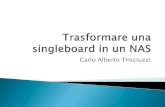Carlo Alberto Trisciuzzi una singleboard in un N… · NAS4Free: continuazione del progetto legacy di FreeNAS; Openfiler: solida distro Linux/based, focalizzata sull’uso enterprise;