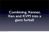Combining Xenner, Xen and KVM into awiki.linuxplumbersconf.org/_media/2010:04-lpc2010-xenner... · 2010. 11. 11. · Xen and KVM into a giant furball Donnerstag, 4. November 2010.