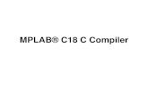 MPLAB® C18 C Compiler - Wayne State Universitywebpages.eng.wayne.edu/.../MPLAB-C18-Compiler.pdf · MPLAB® C18 C Compiler •The layout of this document: –Installing MPLAB C18: