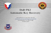 DoD PKI Automatic Key Recovery - United States Army · Should recovery fail, contact the Army Key Recovery Agent by sending a signed email to: usarmy.pentagon.hqda-cio-g-6.mbx.army-registration-authority@mail.mil.