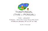 THAIPONGAL (THAI + PONGAL) Sharing/Thai_Pongal.pdf This chakrai pongal is cooked in pots until they over flow. It is this overflowing which means Pongal. • This overflowing of rice