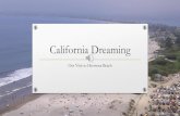 California Dreaming · PDF file 2019. 4. 1. · California Dreaming Our Visit to Hermosa Beach. Loreto Plaza. Fun at the beach . On the bus. Disneyland! Griffith observatory fun! Valley