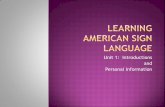 Unit 1: Introductions and Personal Information … · TOPIC +COMMENT Remember this structure of ASL sentences from ASL 1? It hasn’t gone away! You sign the subject or object of