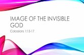 Image of the invisible GOd - Kenora Bible Church5...2019/02/10  · THE IMAGE OF GOD •Jesus is the image of His Father (John 14:9; 2 Cor. 4:4-6) —the physical image of God •We