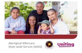 Aboriginal A+ercare State-wide Service (AASS)...Aboriginal A+ercare State-wide Service (AASS) • The Aboriginal A+ercare State-wide Service (AASS) provides support to Aboriginal young