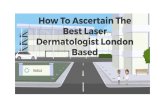 How To Ascertain The Best Laser Dermatologist London Based