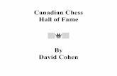 By David Cohen - Canadian Chess · 2013. 2. 4. · Canadian Chess Hall of Fame Founded 2000 by David Cohen Permanent Plaques There are two permanent plaques honouring these members